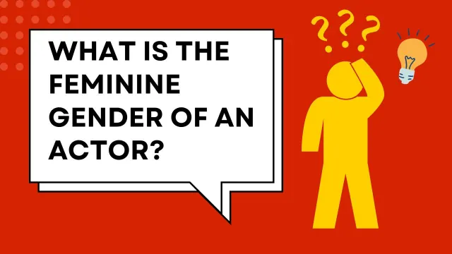 What is the Feminine Gender of an actor
